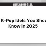 10 K-Pop Idols You Should Know in 2025