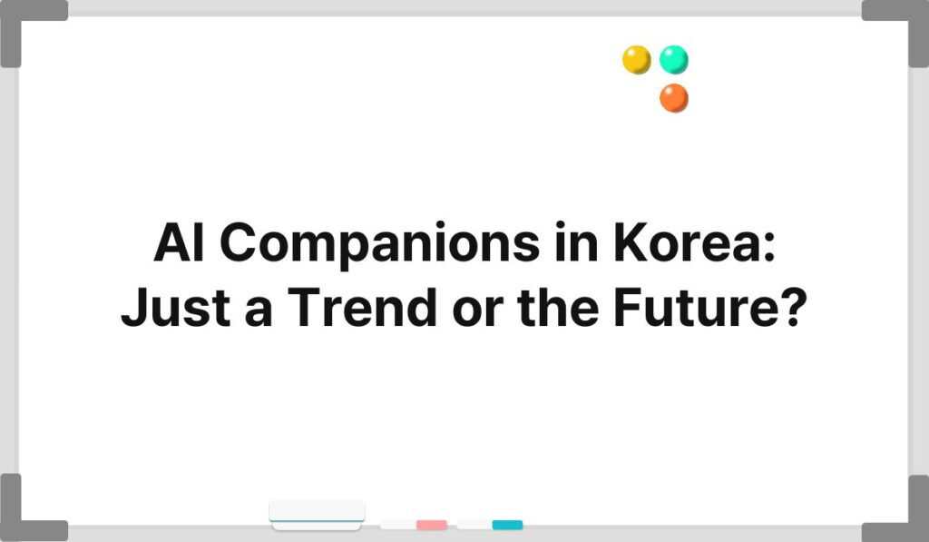 AI Companions in Korea: Just a Trend or the Future? 1