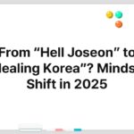 From “Hell Joseon” to “Healing Korea”? Mindset Shift in 2025