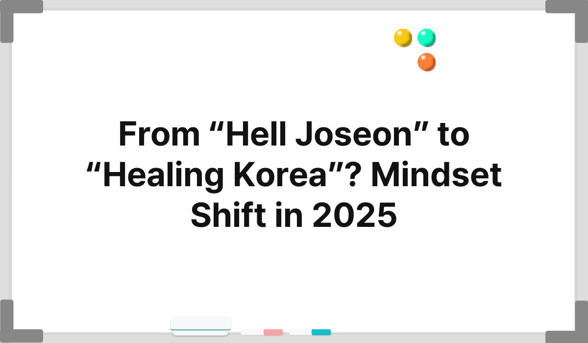 From “Hell Joseon” to “Healing Korea”? Mindset Shift in 2025 1