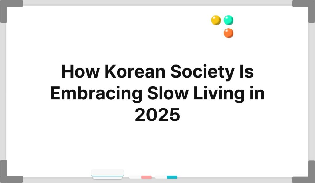 How Korean Society Is Embracing Slow Living in 2025 1