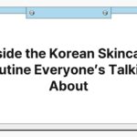 Inside the Korean Skincare Routine Everyone’s Talking About