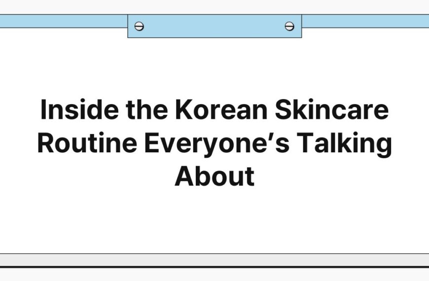 Inside the Korean Skincare Routine Everyone’s Talking About 5