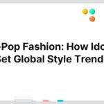 K-Pop Fashion: How Idols Set Global Style Trends