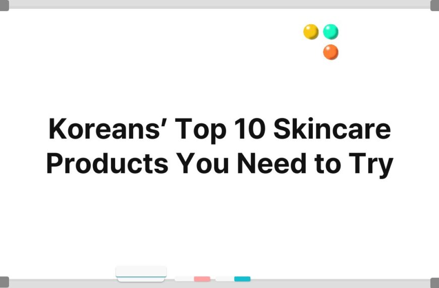 Koreans’ Top 10 Skincare Products You Need to Try 9