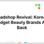 Roadshop Revival: Korea’s Budget Beauty Brands Are Back