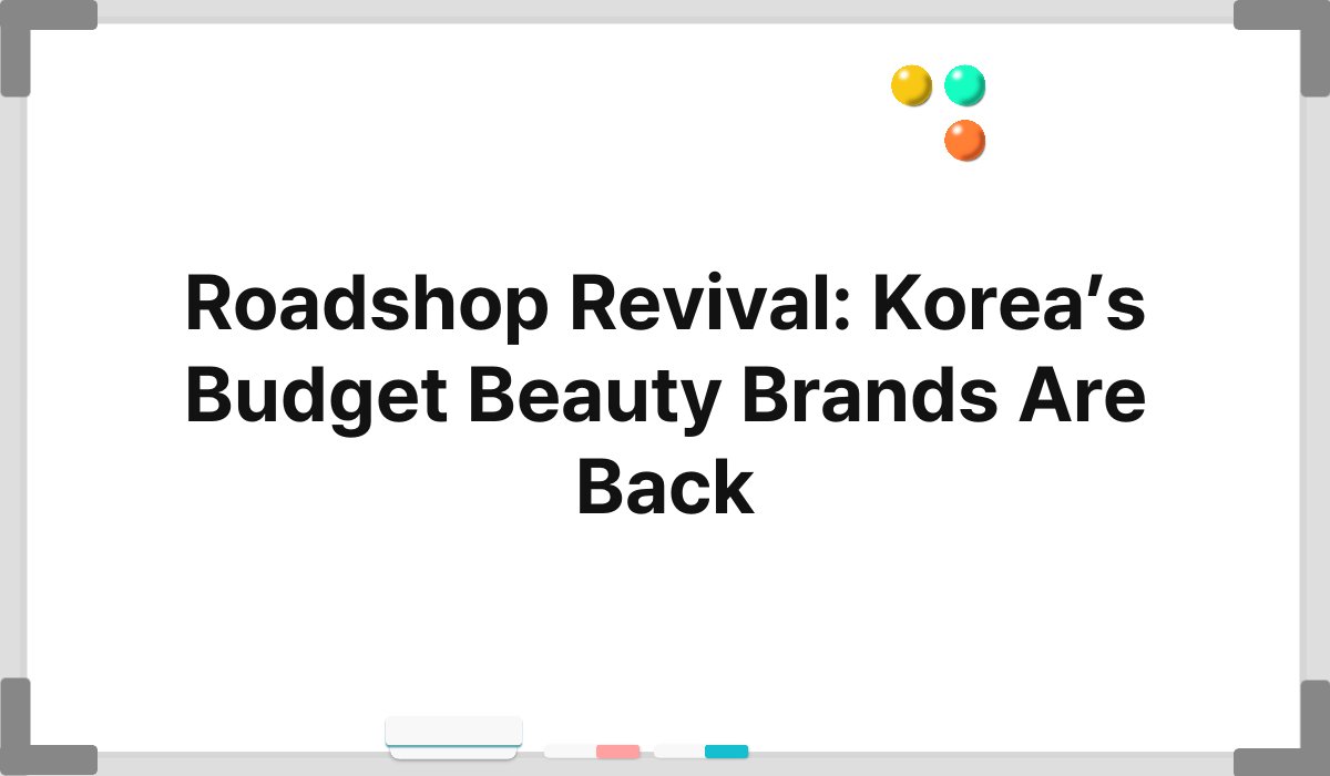 Roadshop Revival: Korea’s Budget Beauty Brands Are Back 1