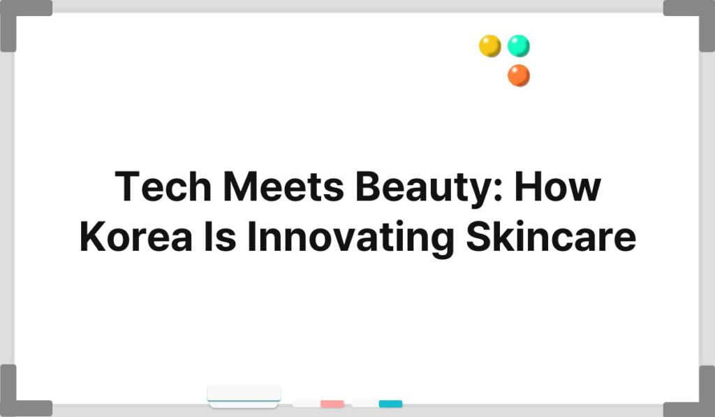 Tech Meets Beauty: How Korea Is Innovating Skincare 1