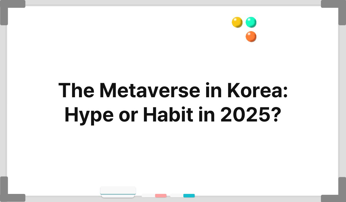 The Metaverse in Korea: Hype or Habit in 2025? 1