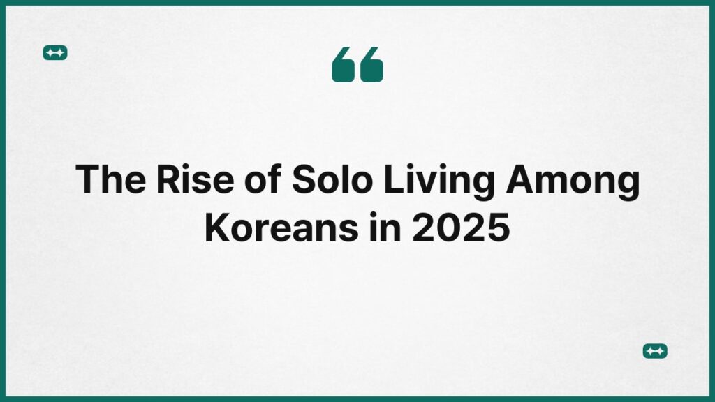 The Rise of Solo Living Among Koreans in 2025 1