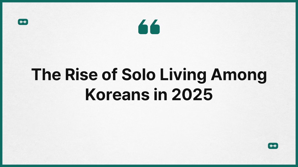 The Rise of Solo Living Among Koreans in 2025 1