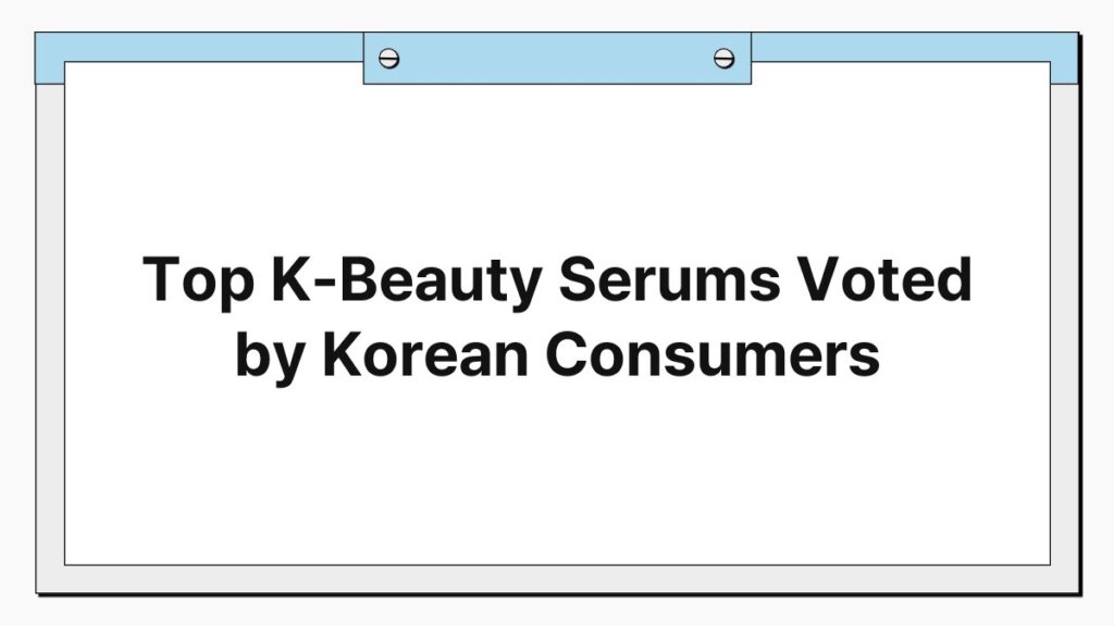 Top K-Beauty Serums Voted by Korean Consumers 1