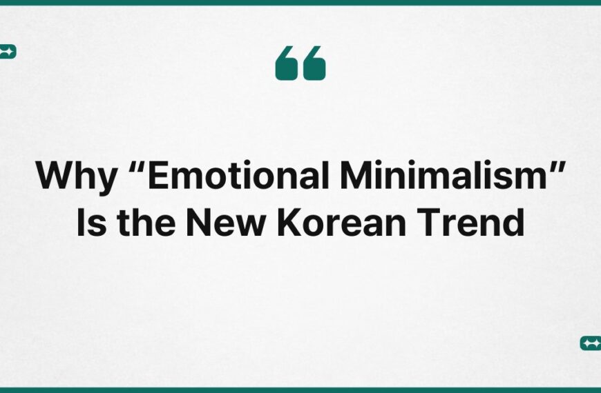 Why “Emotional Minimalism” Is the New Korean Trend 5
