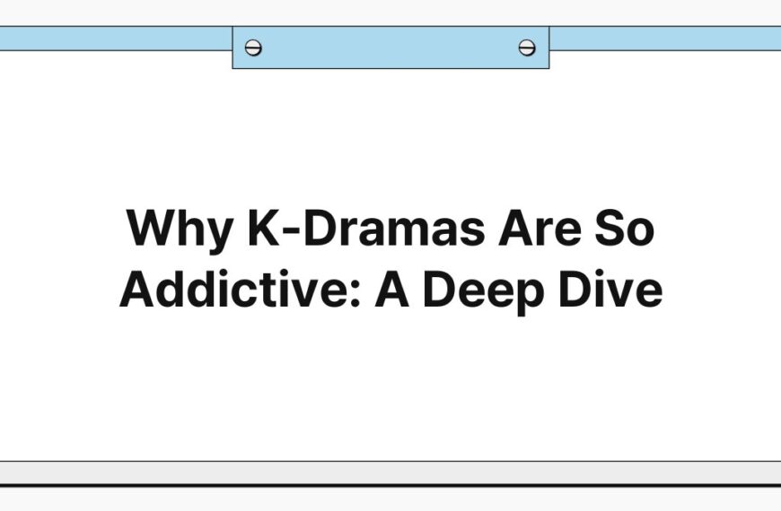 Why K-Dramas Are So Addictive: A Deep Dive 6