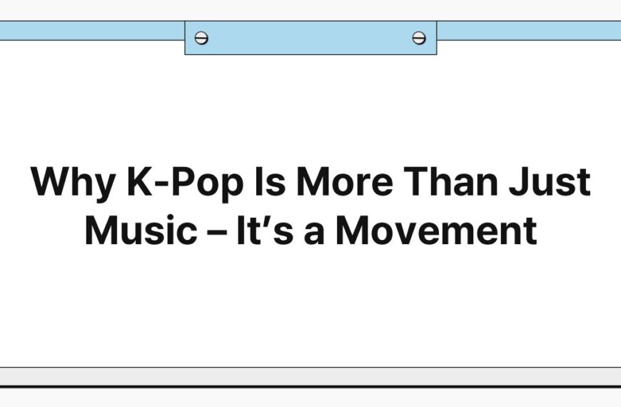 Why K-Pop Is More Than Just Music – It’s a Movement 5