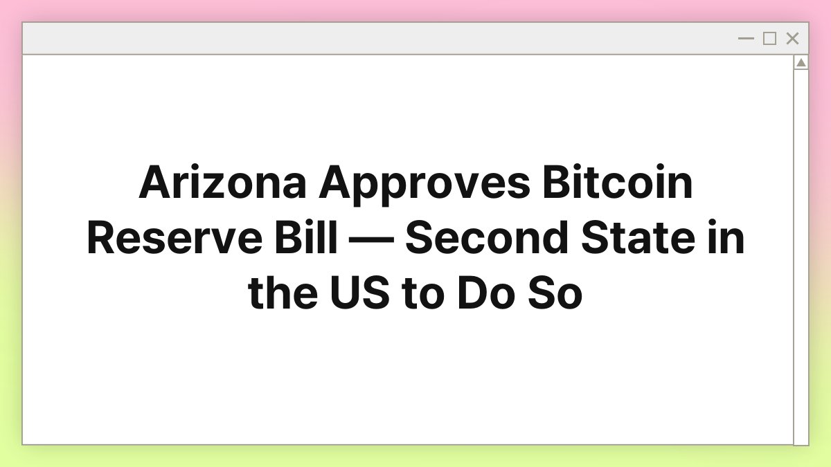 Arizona Approves Bitcoin Reserve Bill — Second State in the US to Do So 1