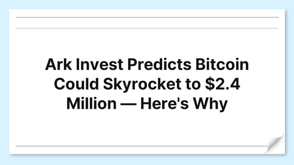 Ark Invest Predicts Bitcoin Could Skyrocket to $2.4 Million — Here's Why 1