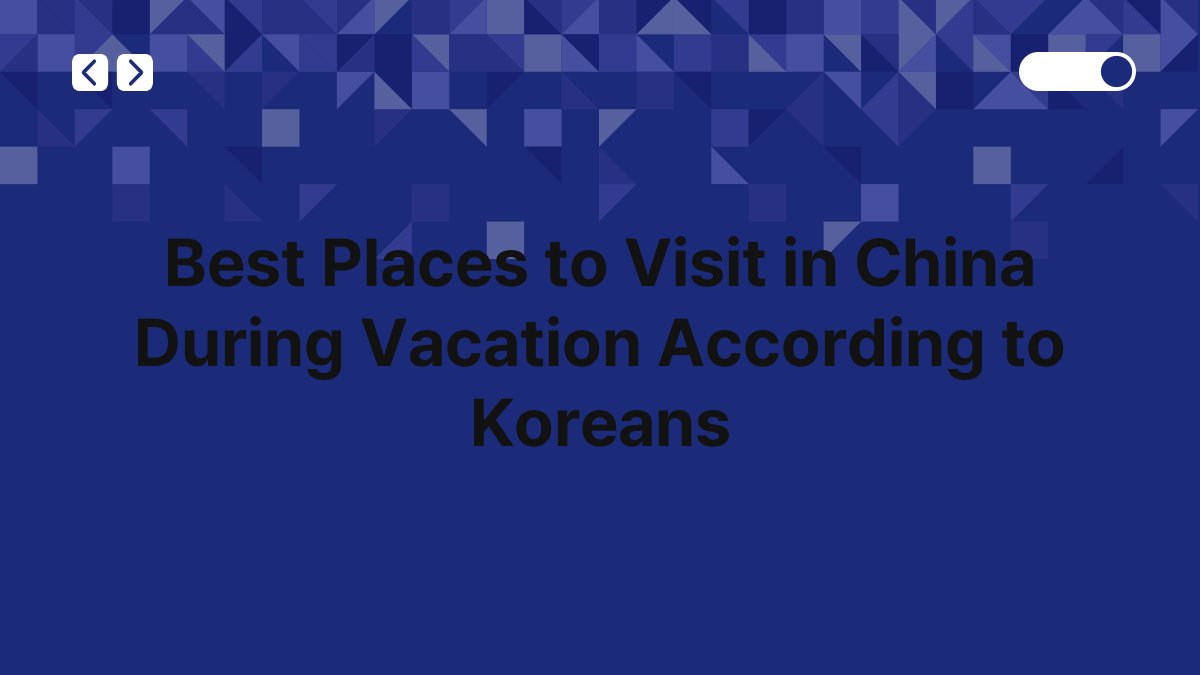 Best Places to Visit in China During Vacation According to Koreans 1
