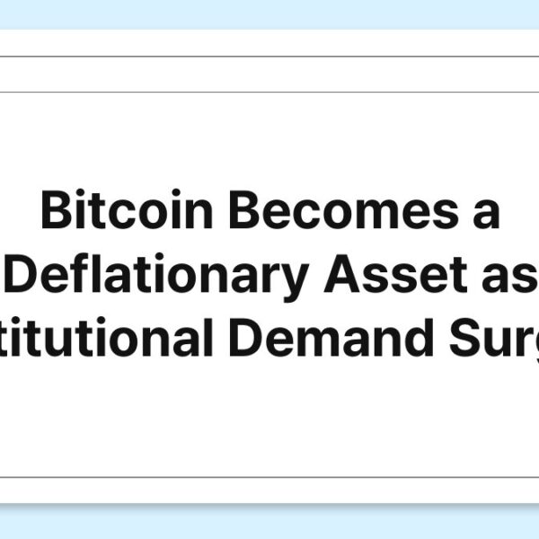 Bitcoin Becomes a Deflationary Asset as Institutional Demand Surges