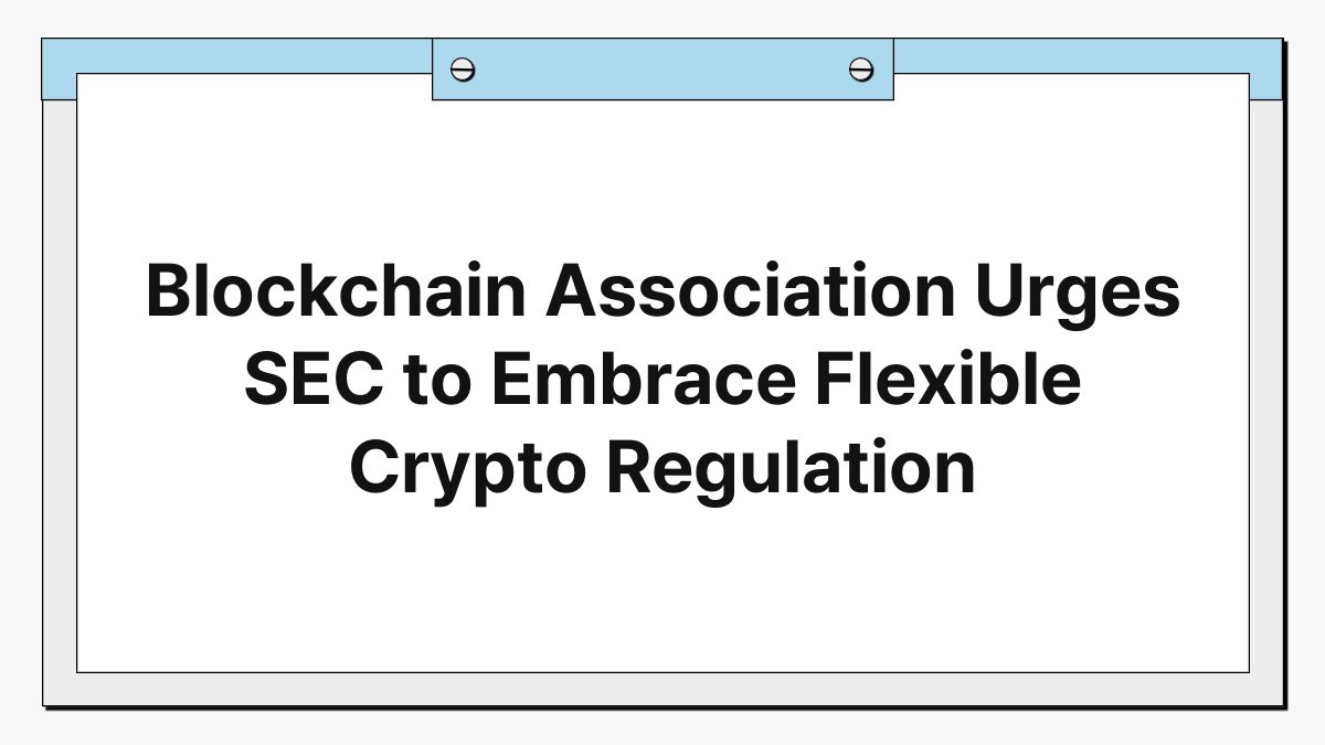 Blockchain Association Urges SEC to Embrace Flexible Crypto Regulation 1