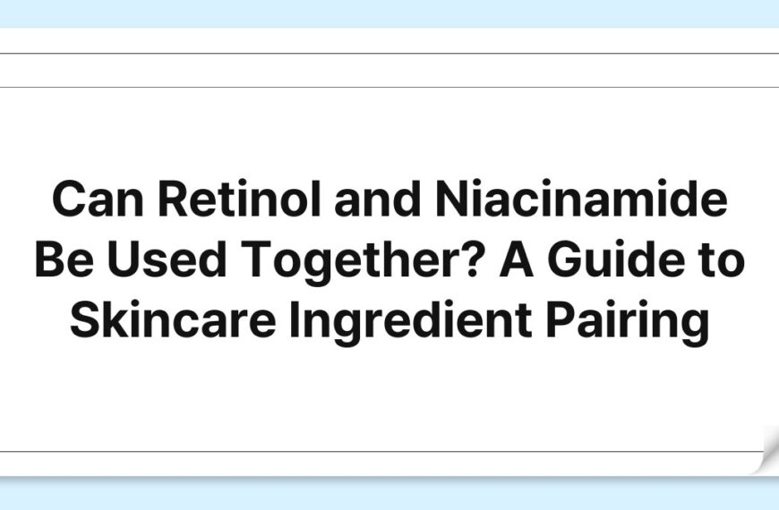 Can Retinol and Niacinamide Be Used Together? A Guide to Skincare Ingredient Pairing 3