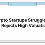 Crypto Startups Struggle as VC Rejects High Valuations