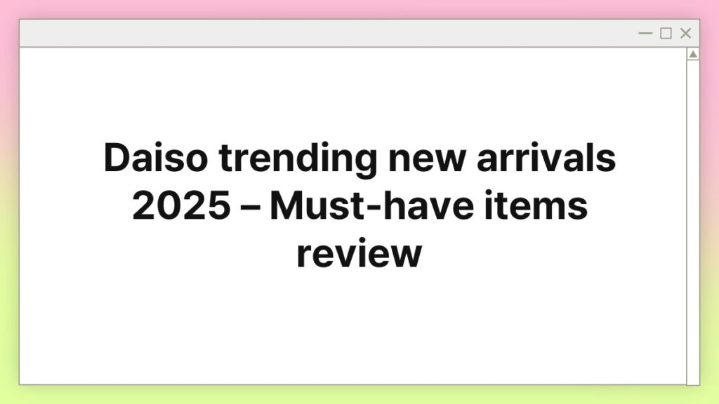Daiso trending new arrivals 2025 – Must-have items review 4