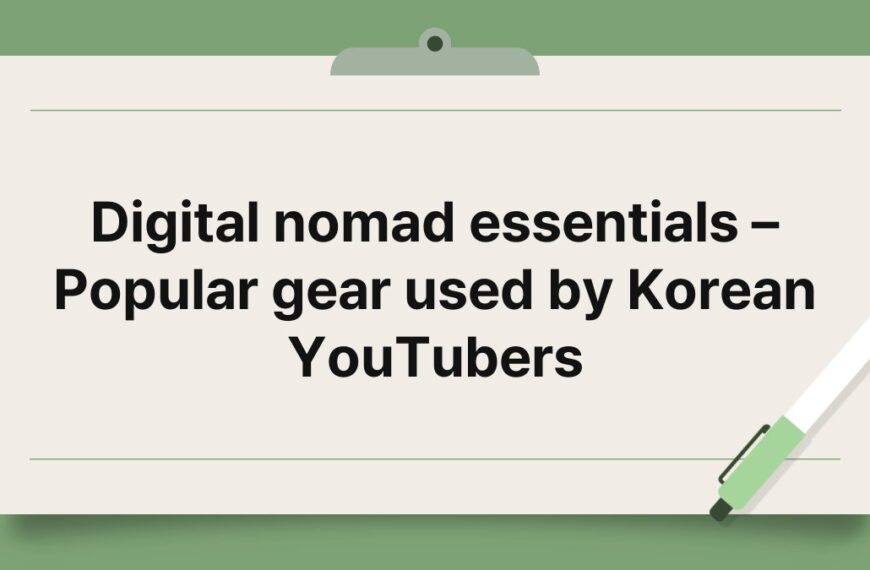 Digital nomad essentials – Popular gear used by Korean YouTubers 3