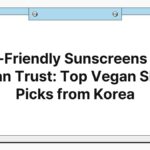 Eco-Friendly Sunscreens You Can Trust: Top Vegan SPF Picks from Korea