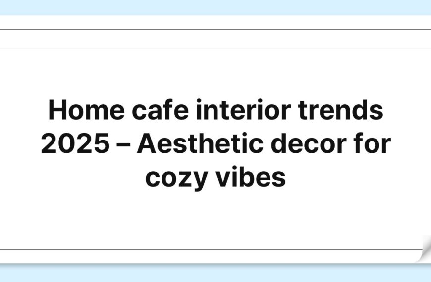 Home cafe interior trends 2025 – Aesthetic decor for cozy vibes 2