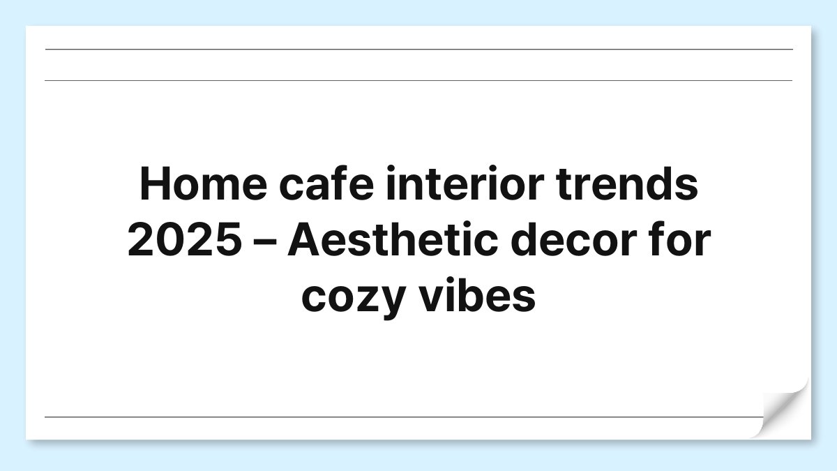 Home cafe interior trends 2025 – Aesthetic decor for cozy vibes 1