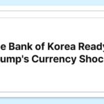 Is the Bank of Korea Ready for Trump’s Currency Shock?