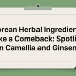 Korean Herbal Ingredients Make a Comeback: Spotlight on Camellia and Ginseng