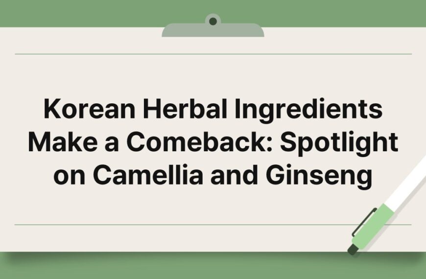 Korean Herbal Ingredients Make a Comeback: Spotlight on Camellia and Ginseng 5