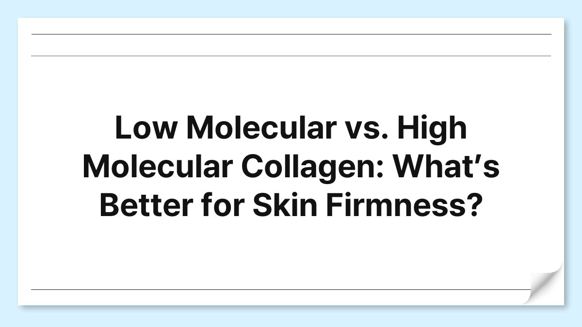 Low Molecular vs. High Molecular Collagen: What’s Better for Skin Firmness? 1