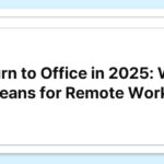 “Return to Office vs Remote Work in 2025, What Workers Need to Know”