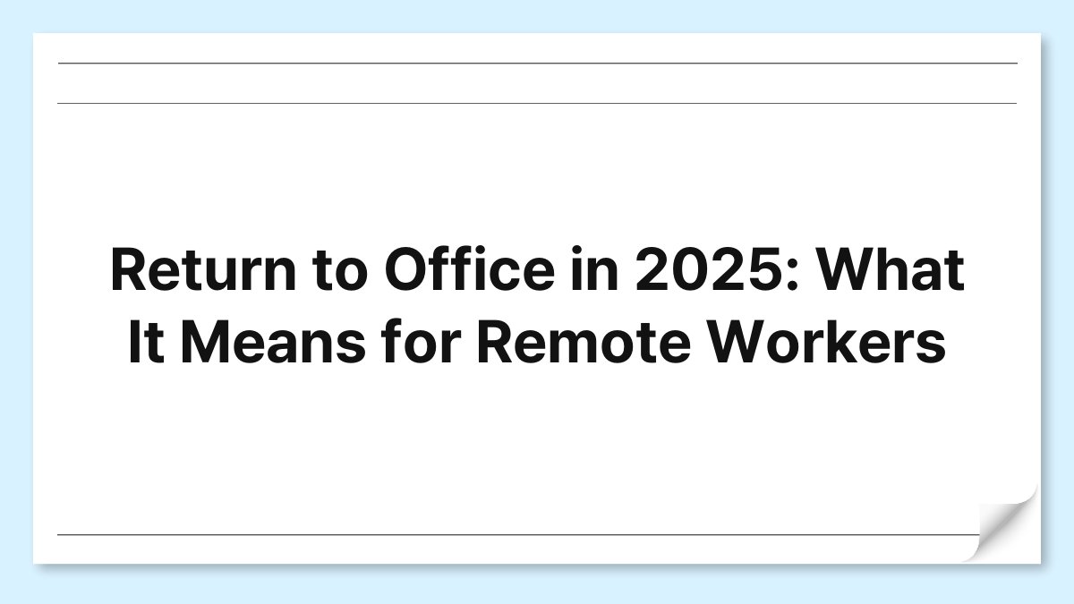 "Return to Office vs Remote Work in 2025, What Workers Need to Know" 1