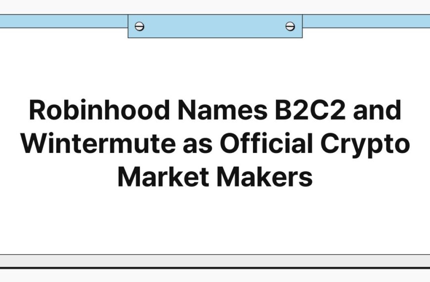Robinhood Names B2C2 and Wintermute as Official Crypto Market Makers 5