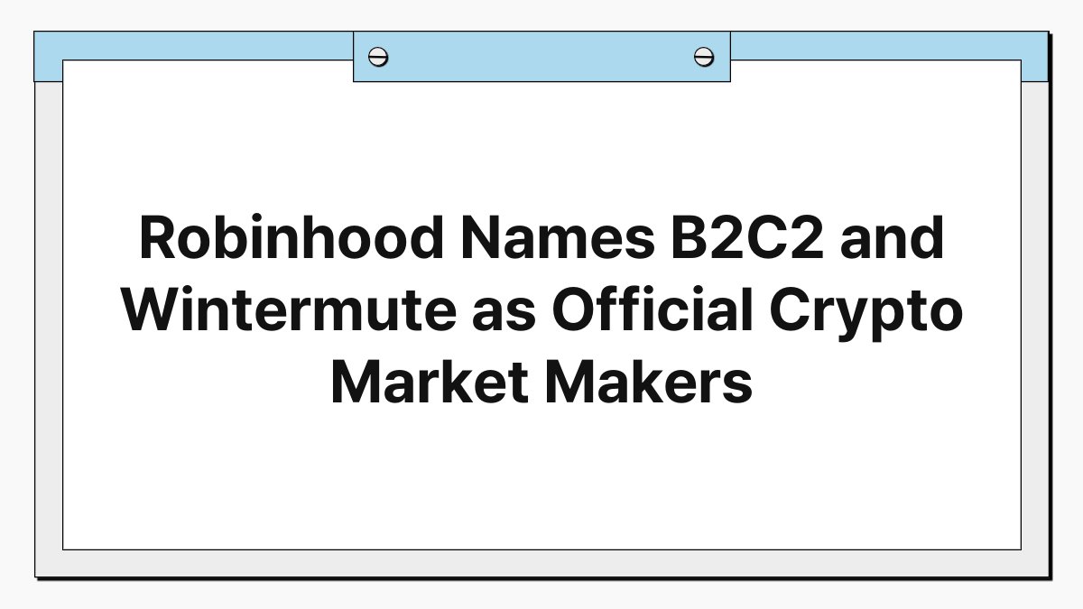 Robinhood Names B2C2 and Wintermute as Official Crypto Market Makers 1