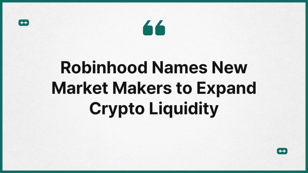 Robinhood Names New Market Makers to Expand Crypto Liquidity 4