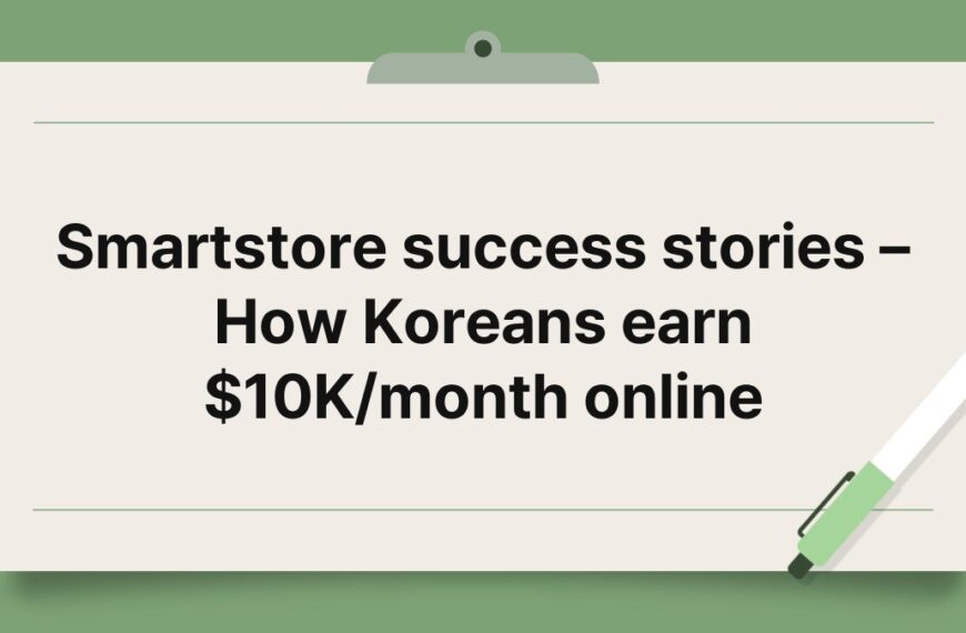 Smartstore success stories – How Koreans earn $10K/month online 3