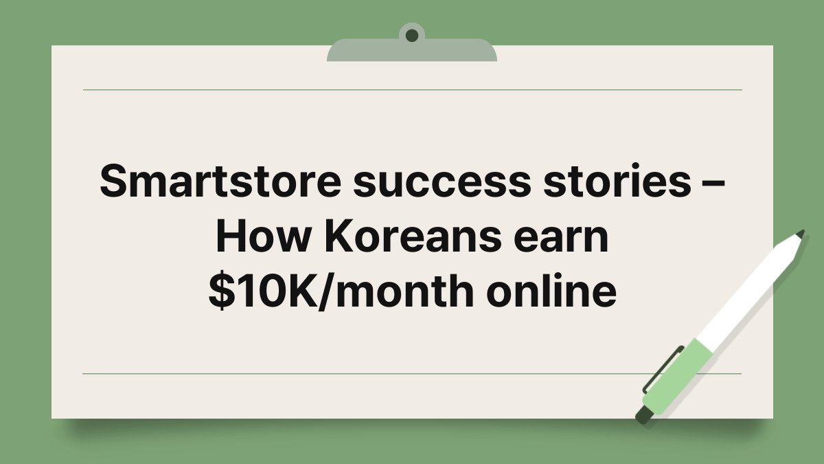 Smartstore success stories – How Koreans earn $10K/month online 1
