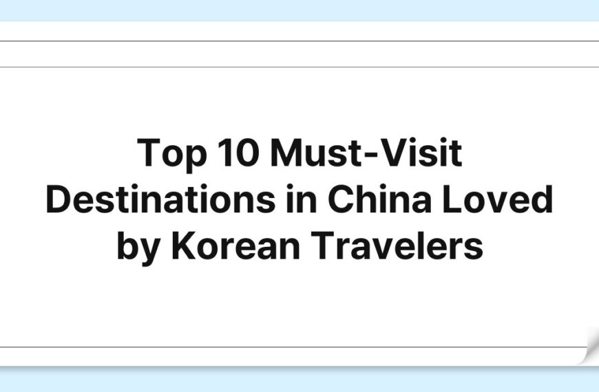 Top 10 Must-Visit Destinations in China Loved by Korean Travelers 5