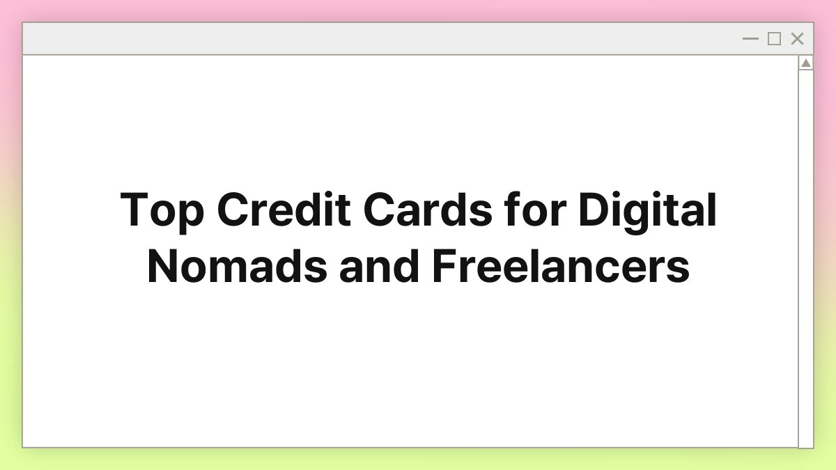 2025 Top Credit Cards for Digital Nomads and Freelancers 1