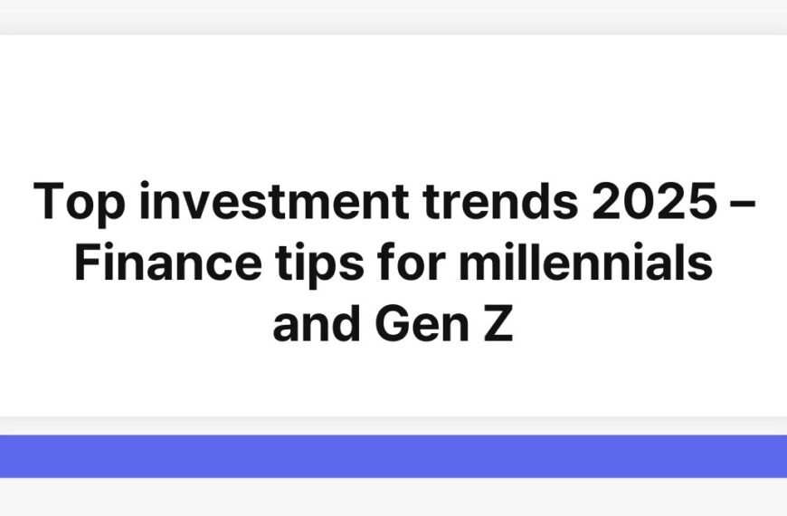Top investment trends 2025 – Finance tips for millennials and Gen Z 7