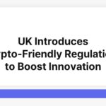 UK Introduces Crypto-Friendly Regulations to Boost Innovation
