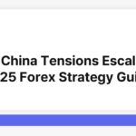 US-China Tensions Escalate: 2025 Forex Strategy Guide