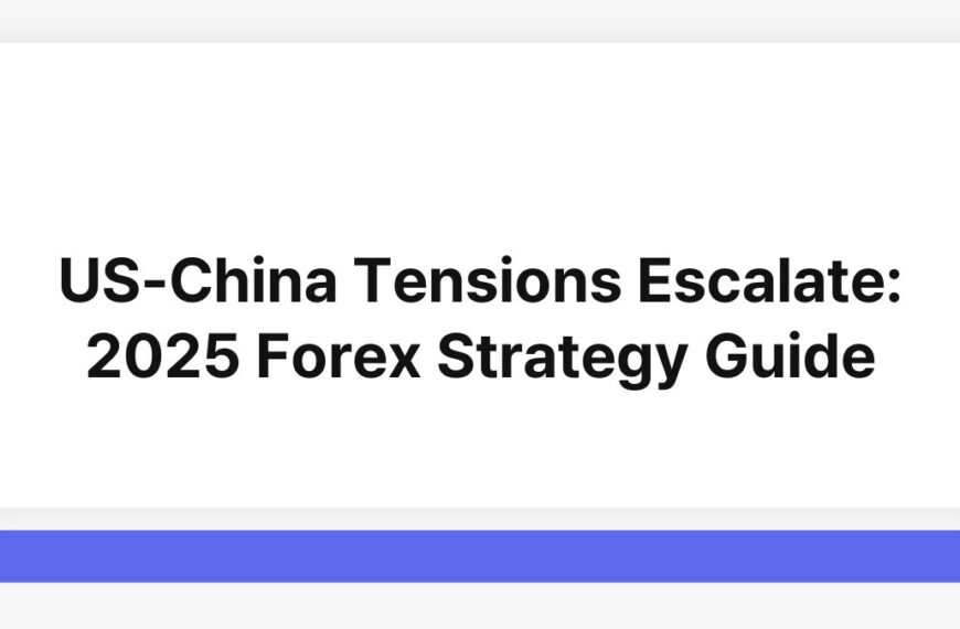 US-China Tensions Escalate: 2025 Forex Strategy Guide 5