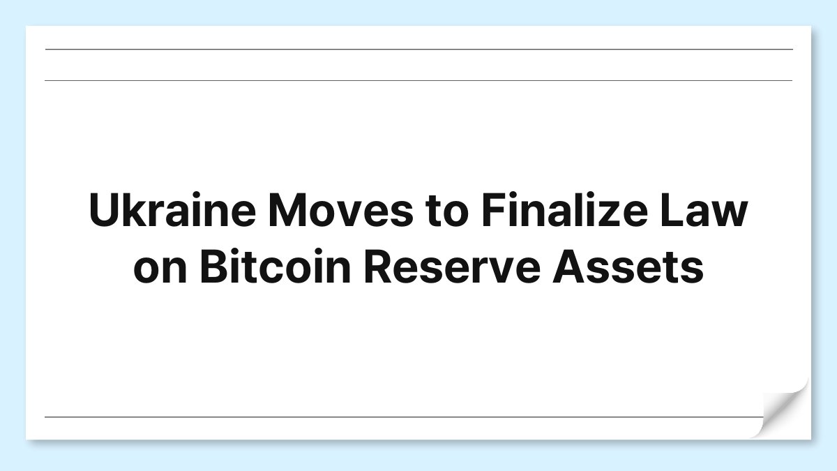 Ukraine Moves to Finalize Law on Bitcoin Reserve Assets 1