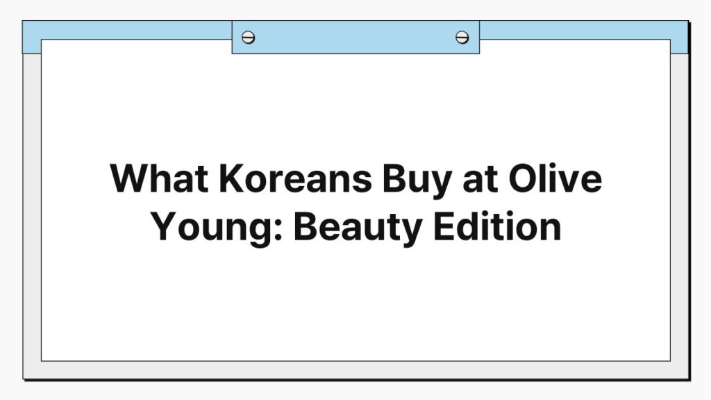 What Koreans Buy at Olive Young: Beauty Edition 4